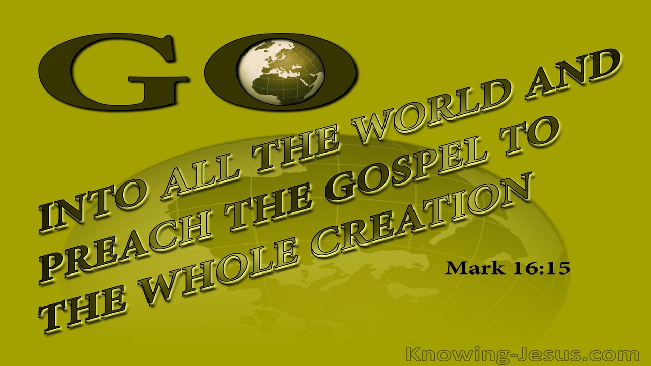 Mark 16:15 Go Into All The World And Preach The Gospel (sage)